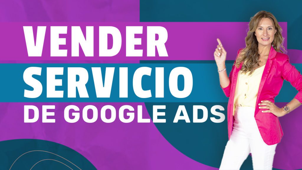 Mejora tus ventas con mi método para vender servicios de publicidad con Google Ads